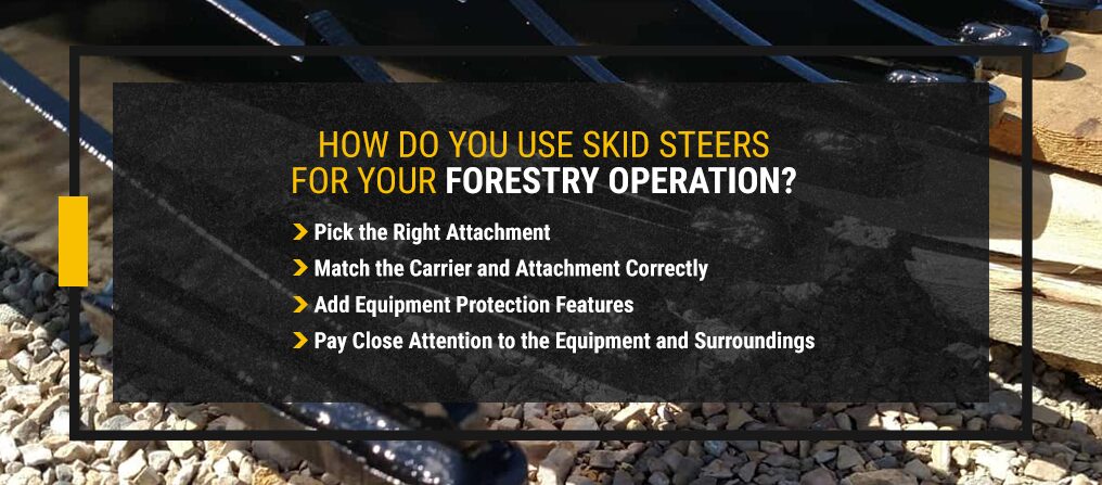 Details on how to use a skid steer in forestry operation