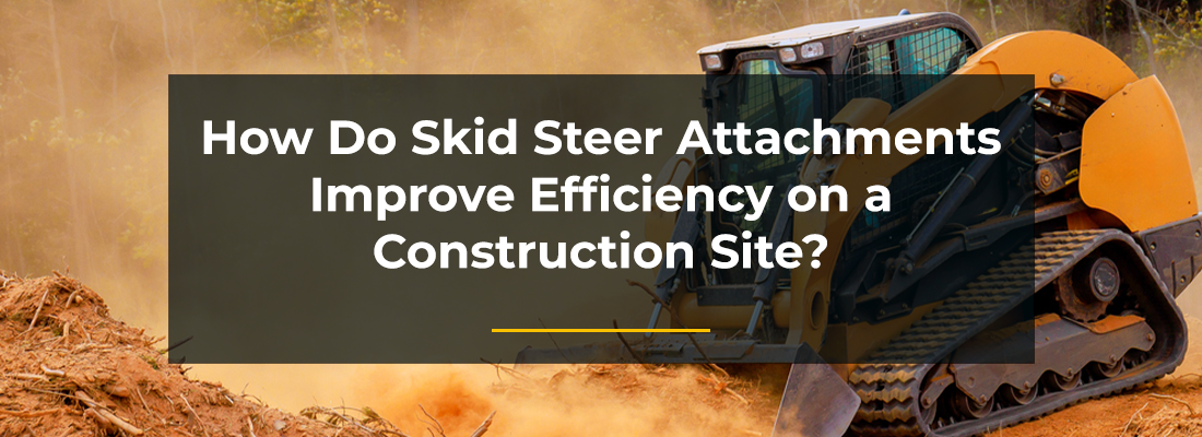 How Do Skid Steer Attachments Improve Efficiency on a Construction Site?